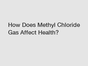 How Does Methyl Chloride Gas Affect Health?