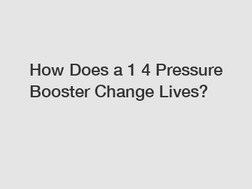 How Does a 1 4 Pressure Booster Change Lives?