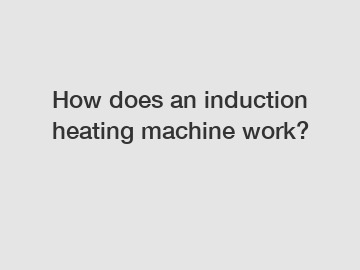 How does an induction heating machine work?