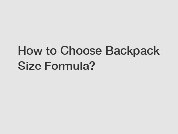 How to Choose Backpack Size Formula?