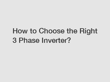 How to Choose the Right 3 Phase Inverter?