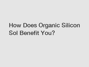 How Does Organic Silicon Sol Benefit You?