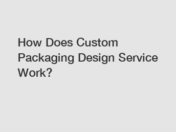 How Does Custom Packaging Design Service Work?