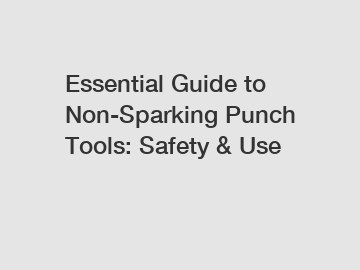 Essential Guide to Non-Sparking Punch Tools: Safety & Use