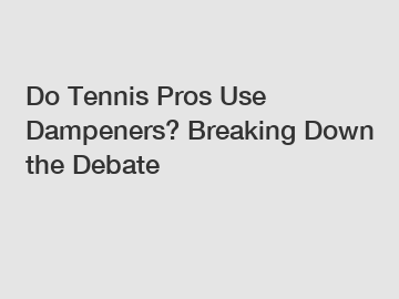 Do Tennis Pros Use Dampeners? Breaking Down the Debate