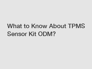 What to Know About TPMS Sensor Kit ODM?