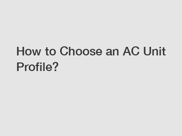 How to Choose an AC Unit Profile?