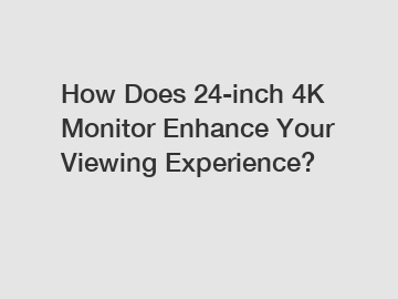How Does 24-inch 4K Monitor Enhance Your Viewing Experience?