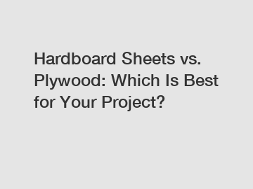Hardboard Sheets vs. Plywood: Which Is Best for Your Project?