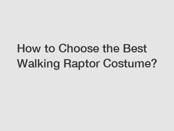 How to Choose the Best Walking Raptor Costume?