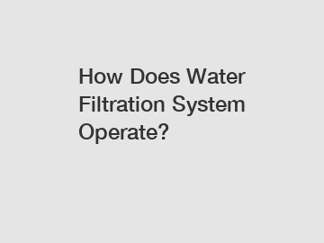 How Does Water Filtration System Operate?