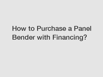 How to Purchase a Panel Bender with Financing?