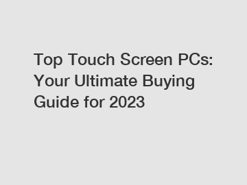 Top Touch Screen PCs: Your Ultimate Buying Guide for 2023