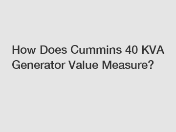 How Does Cummins 40 KVA Generator Value Measure?