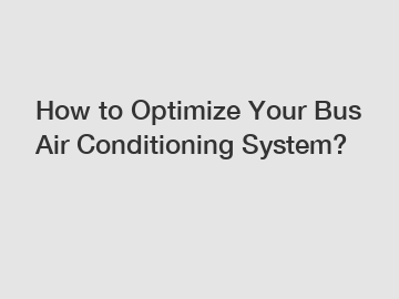 How to Optimize Your Bus Air Conditioning System?