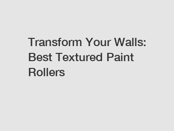 Transform Your Walls: Best Textured Paint Rollers