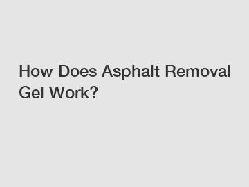 How Does Asphalt Removal Gel Work?