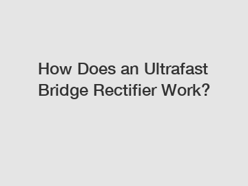 How Does an Ultrafast Bridge Rectifier Work?