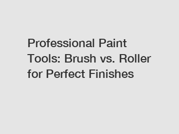 Professional Paint Tools: Brush vs. Roller for Perfect Finishes