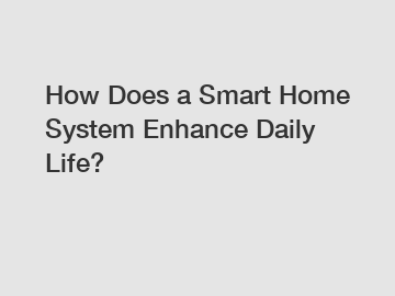 How Does a Smart Home System Enhance Daily Life?