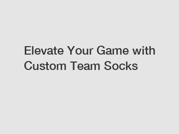 Elevate Your Game with Custom Team Socks