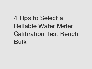 4 Tips to Select a Reliable Water Meter Calibration Test Bench Bulk