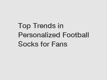 Top Trends in Personalized Football Socks for Fans