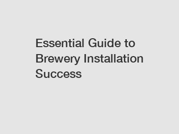 Essential Guide to Brewery Installation Success