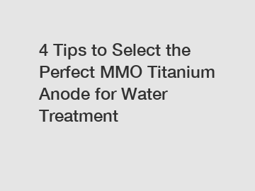 4 Tips to Select the Perfect MMO Titanium Anode for Water Treatment