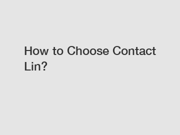 How to Choose Contact Lin?