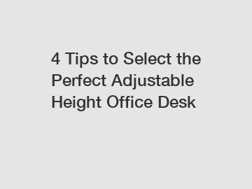 4 Tips to Select the Perfect Adjustable Height Office Desk