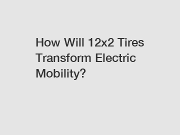 How Will 12x2 Tires Transform Electric Mobility?