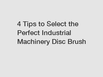 4 Tips to Select the Perfect Industrial Machinery Disc Brush