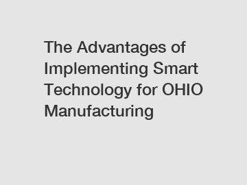 The Advantages of Implementing Smart Technology for OHIO Manufacturing