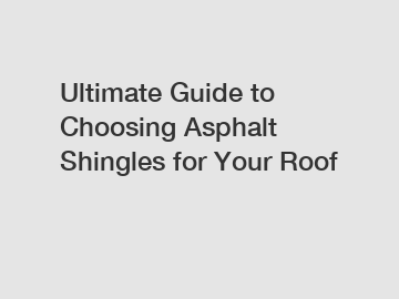 Ultimate Guide to Choosing Asphalt Shingles for Your Roof