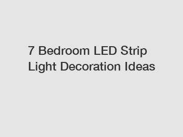 7 Bedroom LED Strip Light Decoration Ideas