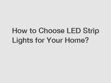 How to Choose LED Strip Lights for Your Home?