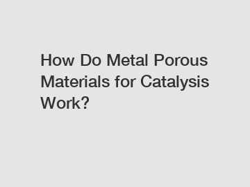 How Do Metal Porous Materials for Catalysis Work?