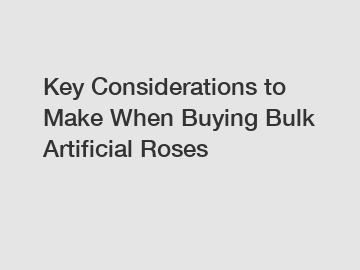 Key Considerations to Make When Buying Bulk Artificial Roses Key Considerations to Make When Buying Bulk Artificial Roses