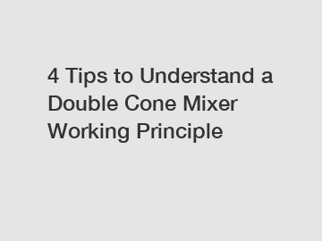 4 Tips to Understand a Double Cone Mixer Working Principle