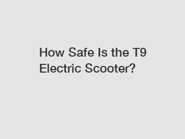 How Safe Is the T9 Electric Scooter?