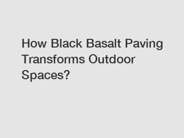 How Black Basalt Paving Transforms Outdoor Spaces?