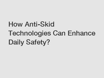 How Anti-Skid Technologies Can Enhance Daily Safety?