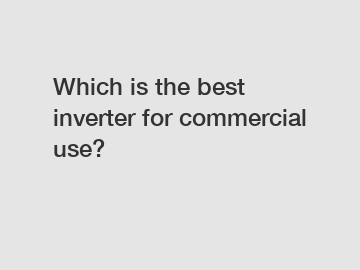 Which is the best inverter for commercial use?