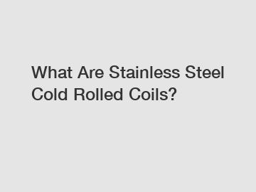 What Are Stainless Steel Cold Rolled Coils?