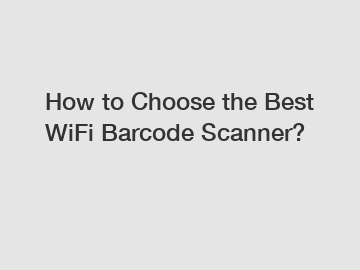 How to Choose the Best WiFi Barcode Scanner?