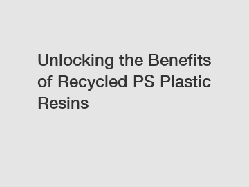 Unlocking the Benefits of Recycled PS Plastic Resins