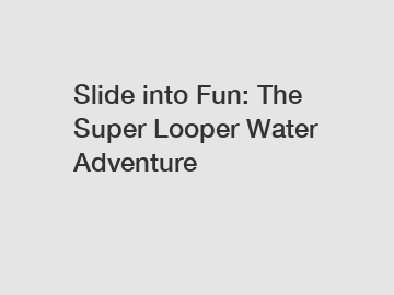 Slide into Fun: The Super Looper Water Adventure