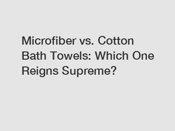 Microfiber vs. Cotton Bath Towels: Which One Reigns Supreme?