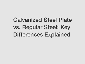 Galvanized Steel Plate vs. Regular Steel: Key Differences Explained Galvanized Steel Plate vs. Regular Steel: Key Differences Explained